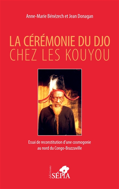 La cérémonie du Djo chez les Kouyou : essai de reconstitution d'une cosmogonie au nord du Congo-Brazzaville