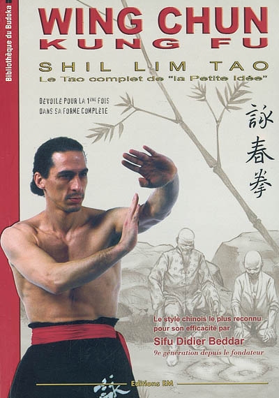 Wing chun kung fu, shil lim tao : le tao complet de la petite idée : dévoilé pour la 1re fois dans sa forme complète