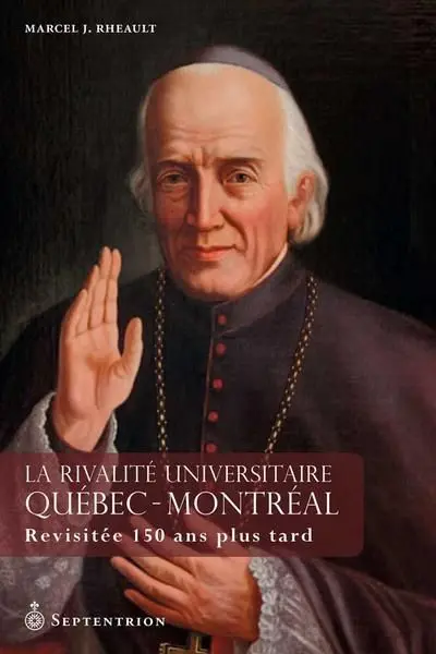 La Rivalité universitaire Québec-Montréal : Revisitée 150 ans plus tard