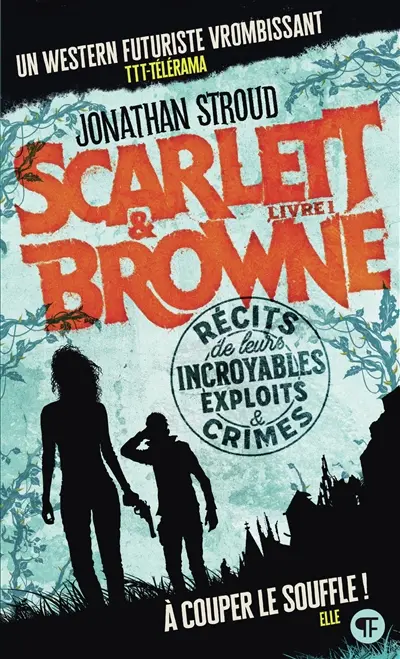 Scarlett & Browne. Vol. 1. Récits de leurs incroyables exploits & crimes