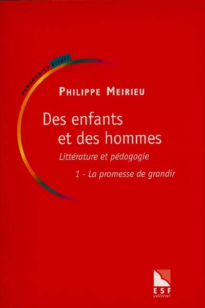 Des enfants et des hommes : littérature et pédagogie. Vol. 1. La promesse de grandir