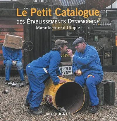 Le petit catalogue des établissements Dynamogène : manufacture d'utopie