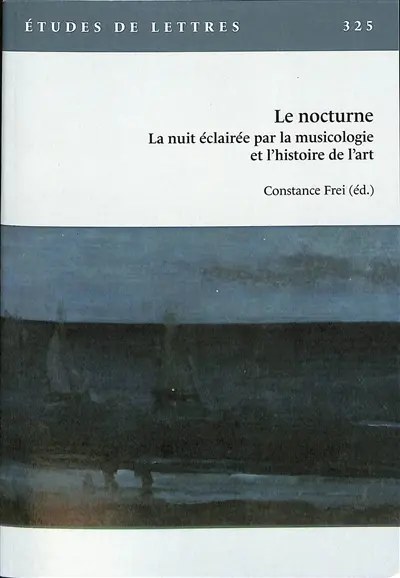 Etudes de lettres, n° 325. Le nocturne : la nuit éclairée par la musicologie et l'histoire de l'art