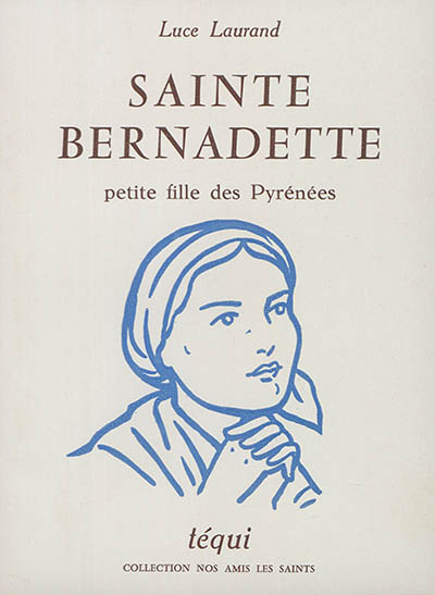 Sainte Bernadette : petite fille des Pyrénées