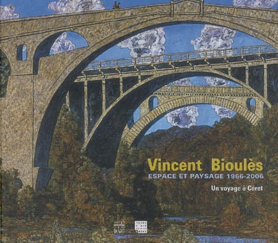 Vincent Bioulès, espace et paysage, 1966-2006 : un voyage à Céret : exposition, Céret, Musée d'art moderne, 17 juin-1er octobre 2006