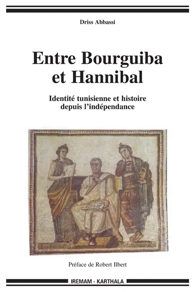 Entre Bourguiba et Hannibal : identité tunisienne et histoire depuis l'Indépendance