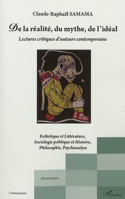 De la réalité, du mythe, de l'idéal : lectures critiques d'auteurs contemporains : esthétique et littérature, sociologie politique et histoire, philosophie, psychanalyse