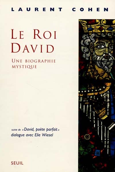 Le roi David : une biographie mystique. David, poète parfait : dialogue avec Elie Wiesel