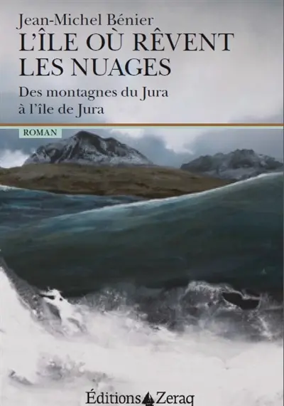 L'île où rêvent les nuages : des montagnes du Jura à l'île de Jura