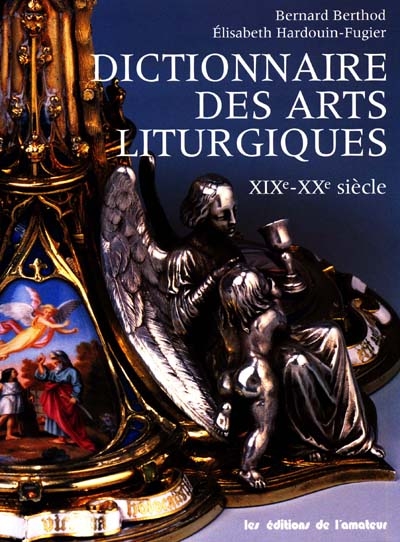 Dictionnaire des arts liturgiques : XIXe-XXe siècle