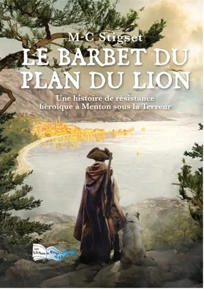 Le Barbet du Plan du Lion : une histoire de résistance héroïque à Menton sous la Terreur : roman historique