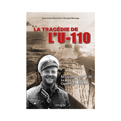 La tragédie de l'U-110 : en Espagne avec l'U-30, la prise de l'Enigma, captivité au Canada