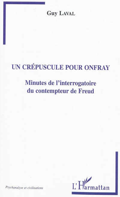 Un crépuscule pour Onfray : minutes de l'interrogatoire du contempteur de Freud