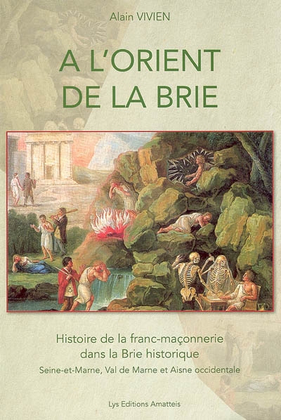 A l'Orient de la Brie : histoire de la franc-maçonnerie dans la Brie historique : Seine-et-Marne, Val de Marne et Aisne occidentale