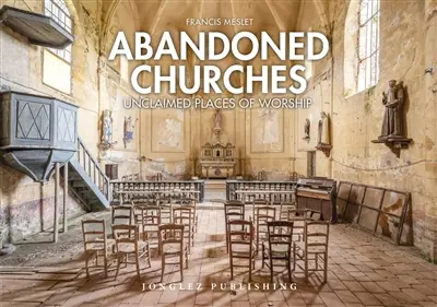 Abandoned churches : unclaimed places of worship