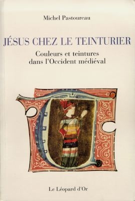 Jésus chez le teinturier : couleurs et teintures dans l'Occident médiéval
