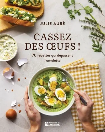 Cassez des oeufs ! : 70 recettes qui dépassent l'omelette Cassez des oeufs ! : 70 recettes qui dépassent l'omelette