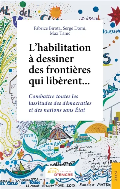 L'habilitation à dessiner des frontières qui libèrent... : Combattre toutes les lassitudes des démocraties et des nations sans Etat