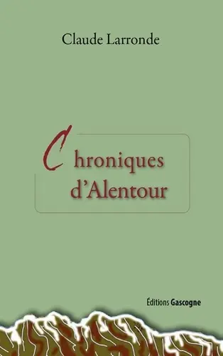 Chroniques d'alentour : du Béarn, Landes, Gascogne, Pays basque, Ariège-Languedoc, Espagne et d'ailleurs