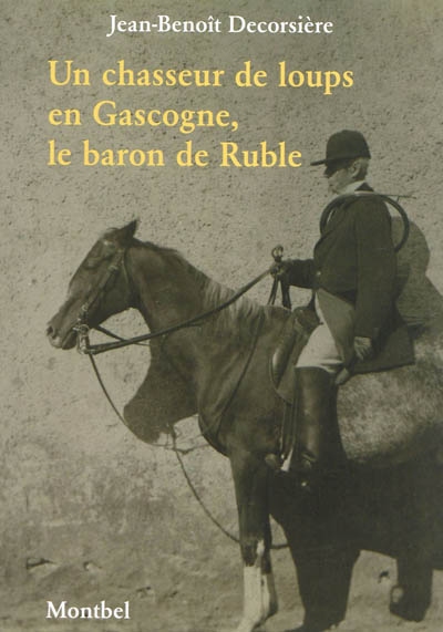 Un chasseur de loups en Gascogne, le baron Ruble