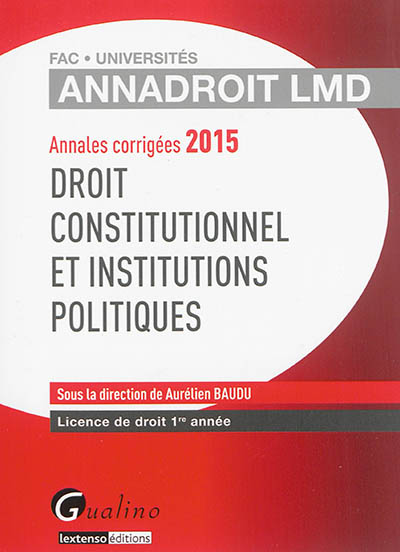 Droit constitutionnel et institutions politiques : annales corrigées 2015 : licence de droit 1re année