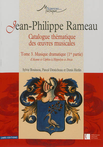 Jean-Philippe Rameau : catalogue thématique des oeuvres musicales. Vol. 3. Musique dramatique (1re partie) : d'Acante et Céphise à Hippolyte et Aricie