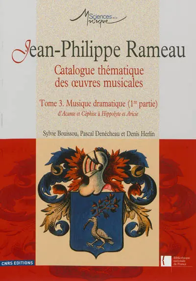 Jean-Philippe Rameau : catalogue thématique des oeuvres musicales. Vol. 3. Musique dramatique (1re partie) : d'Acante et Céphise à Hippolyte et Aricie