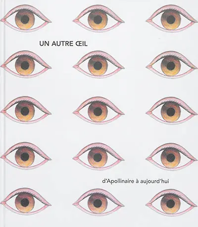 Un autre oeil : d'Apollinaire à aujourd'hui