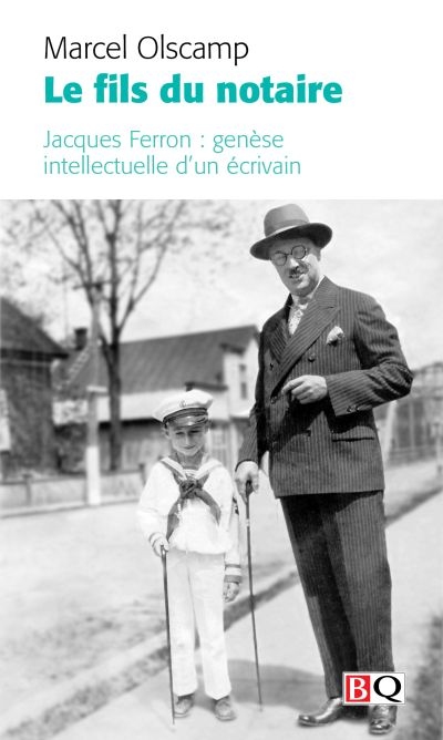 Le fils du notaire : Jacques Ferron : genèse intellectuelle d’un écrivain