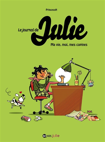 Le journal de Julie. Vol. 1. Ma vie, moi, mes copines