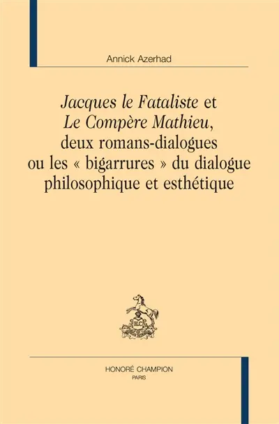 Jacques le fataliste et Le compère Mathieu, deux romans-dialogues ou Les bigarrures du dialogue philosophique et esthétique