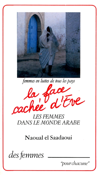 La face cachée d'Eve : les femmes dans le monde arabe