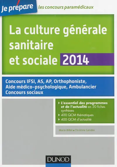 La culture générale sanitaire et sociale 2014 : concours IFSI, AS, AP, orthophoniste, aide médico-psychologique, ambulancier, concours sociaux