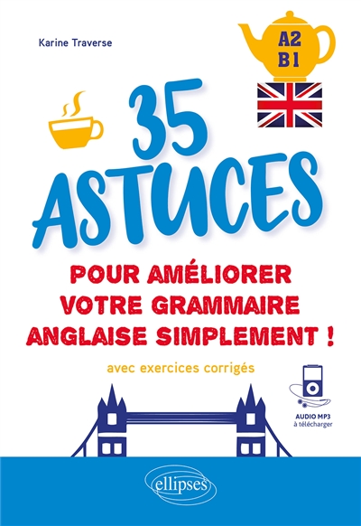 35 astuces pour améliorer votre grammaire anglaise simplement ! : A2-B1 : avec exercices corrigés