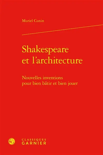 Shakespeare et l'architecture : nouvelles inventions pour bien bâtir et bien jouer