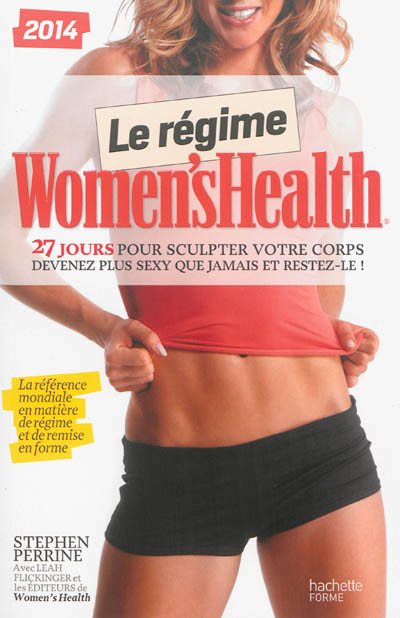 Le régime Women's Health : 27 jours pour sculpter votre corps : devenez plus sexy que jamais et restez-le !