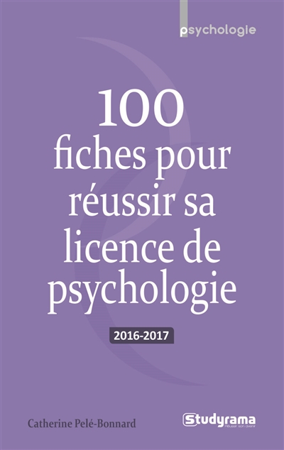 100 fiches pour réussir sa licence de psychologie : 2016-2017