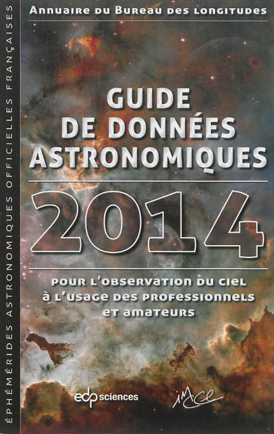 Guide de données astronomiques 2014 : pour l'observation du ciel, à l'usage des professionnels et amateurs : annuaire du Bureau des longitudes