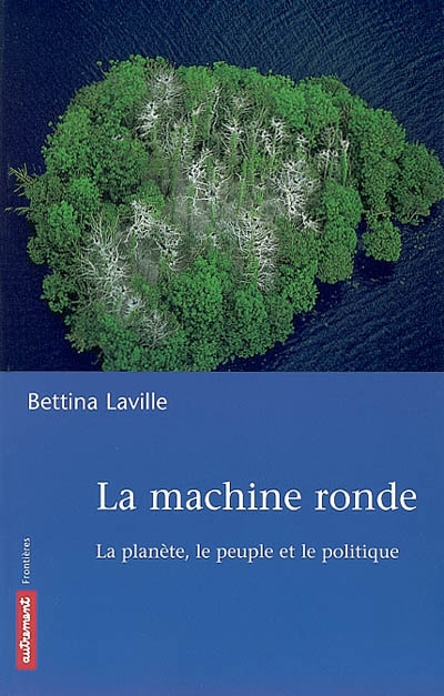 La machine ronde : la planète, le peuple et le politique