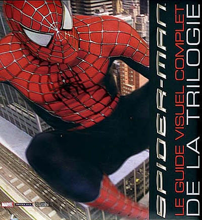 Spider-Man : le guide visuel complet de la trilogie