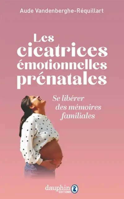 Les cicatrices émotionnelles prénatales : se libérer des mémoires familiales Les cicatrices émotionnelles prénatales : se libérer des mémoires familiales