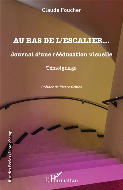 Au bas de l'escalier... : journal d'une rééducation visuelle : témoignage