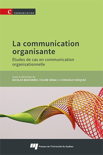 La communication organisante : Études de cas en communication organisationnelle