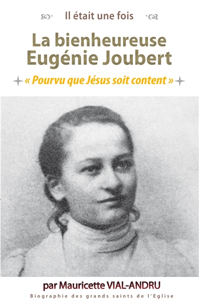 La bienheureuse Eugénie Joubert : pourvu que Jésus soit content