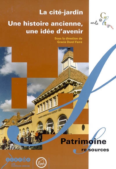 La cité-jardin : une histoire ancienne, une idée à venir : actes du colloque européen du Foyer Rémois, Reims, 21 et 22 septembre 2000