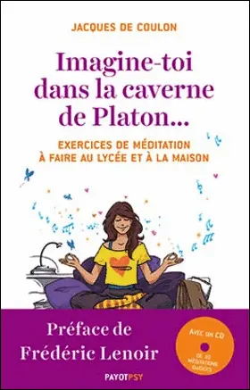 Imagine-toi dans la caverne de Platon... : exercices de méditation à faire au lycée et à la maison