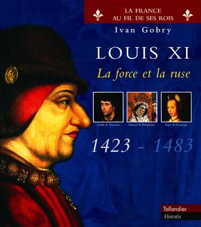 Louis XI : la force et la ruse