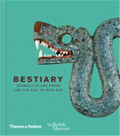 Bestiary : Animals in Art from the Ice Age to Our Age