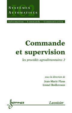 Commande et supervision. Vol. 2. Les procédés agroalimentaires