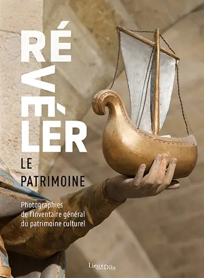 Révéler le patrimoine : photographies de l'Inventaire général du patrimoine culturel